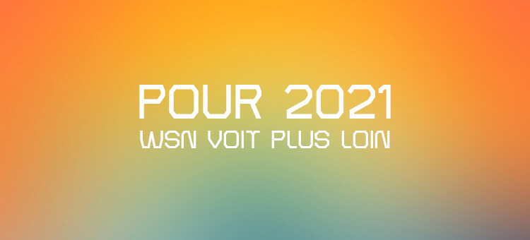 Pour 2021 WSN voit plus loin...