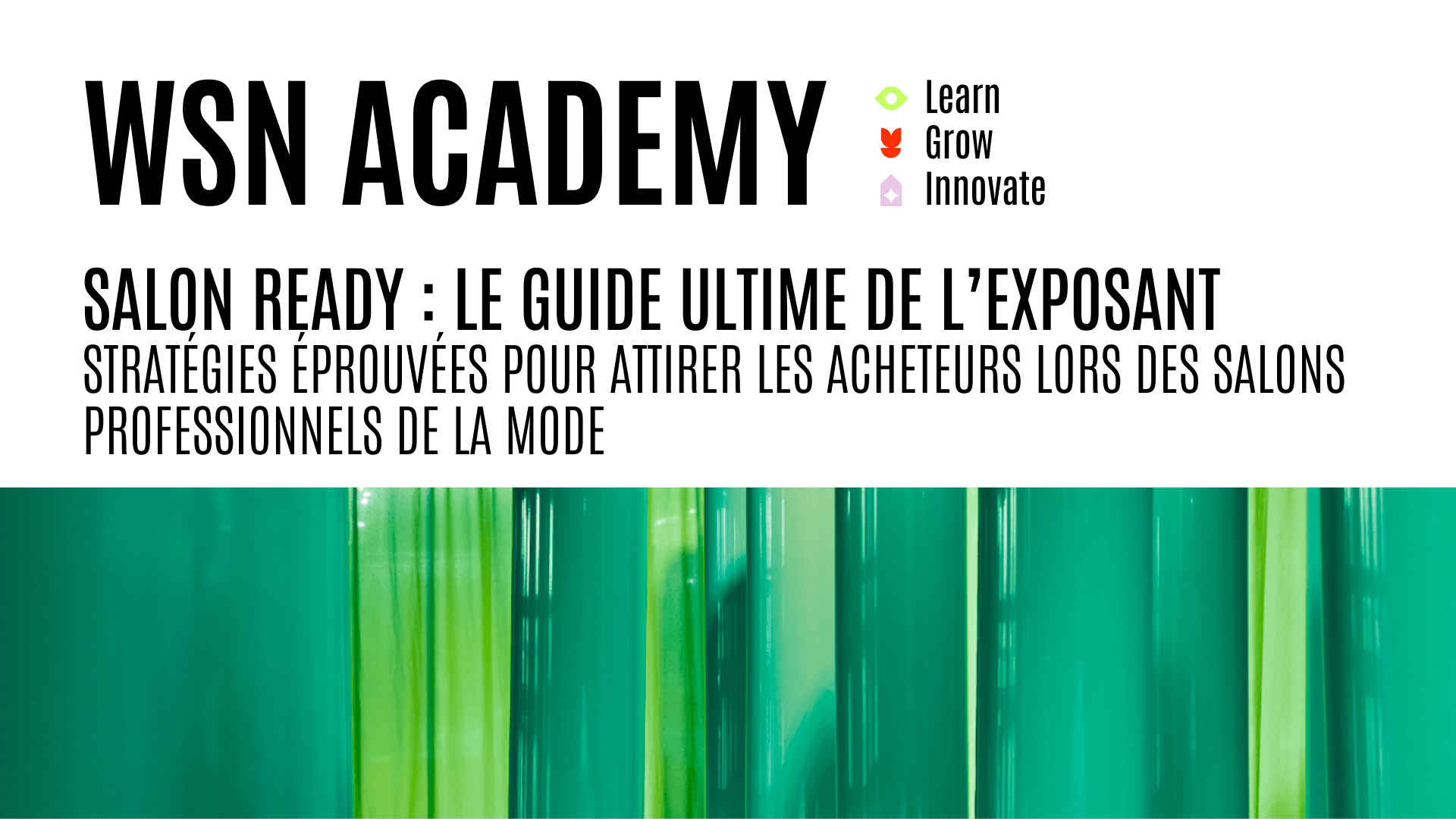 Encart supérieur blanc avec le titre « WSN ACADEMY - Elevate your exhibit: proven strategies to attract buyers at fashion trade shows » au-dessus d'une bannière inférieure aux bandes verticales vertes et jaunâtres translucides
