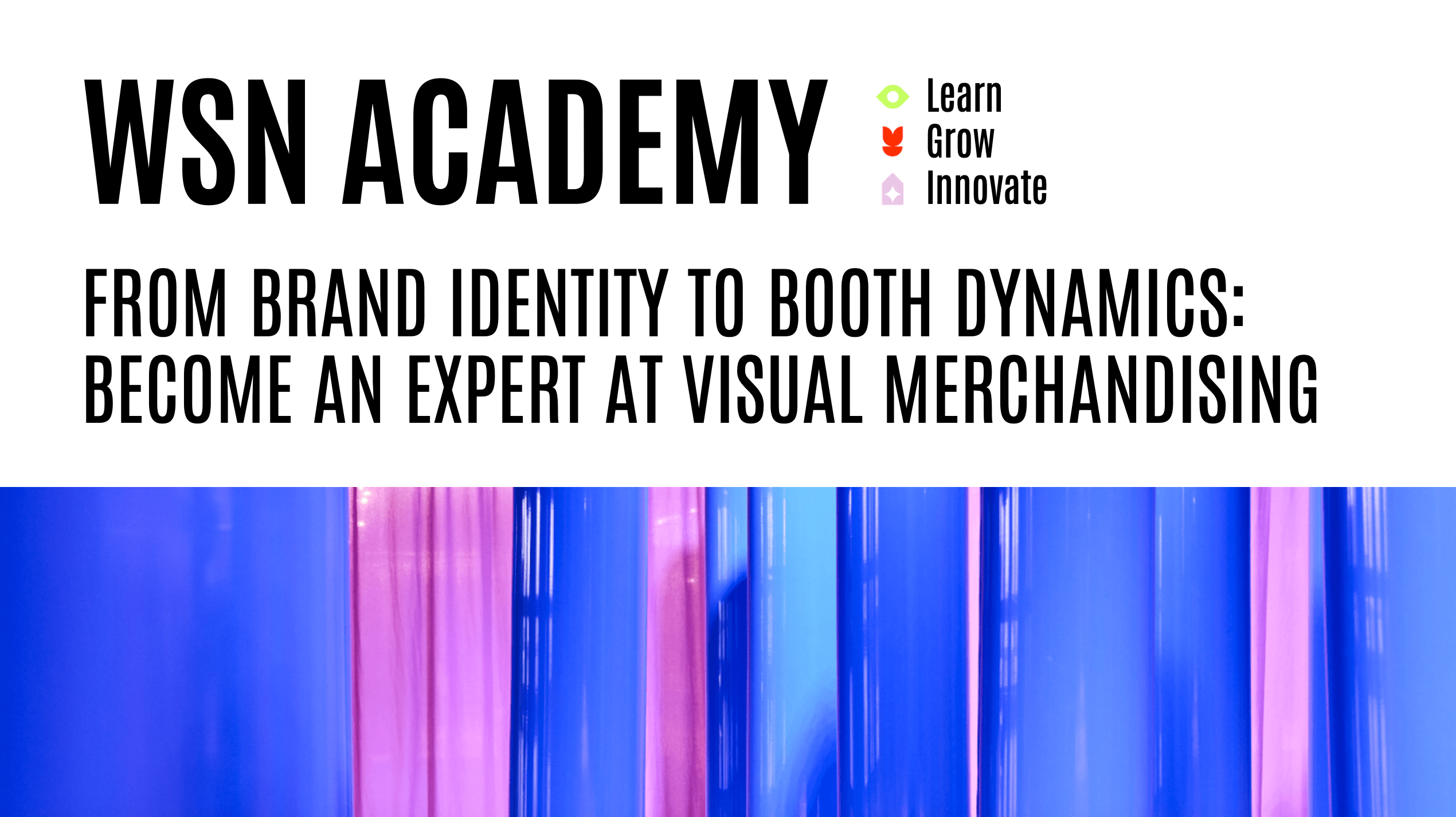 A white top banner with the title ‘WSN ACADEMY – From brand identity to booth dynamics: become an expert in visual merchandising’ above a bottom banner featuring translucent blue and purple vertical stripes